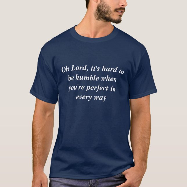 T-shirt Oh seigneur, il est difficile d'être humble quand (Devant)