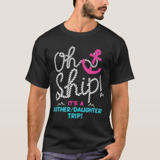T-shirt Oh Ship It'S A Mother Daughter Trip Cruise
