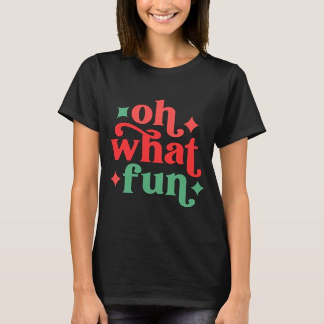 T-shirt Oh What Fun Festive Holiday Tygraphy  (Devant)