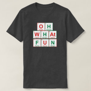 T-shirt Oh What Fun - Tableau Périodique Drôle
