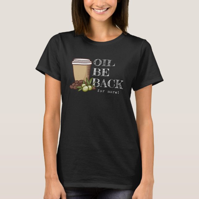 T-shirt Oil Be Back Keto Olive Oil Coffee Pun (Devant)