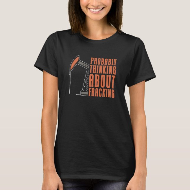 T-shirt Oil Drilling Oilfield Fracker  Fracking (Devant)