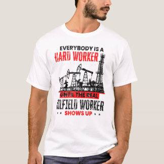 T-shirt Oil Rig Worker Until The Real Oilfield Worker Show