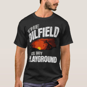 T-shirt Oilfield Est Mon Aire De Jeux Oilman Rig Life
