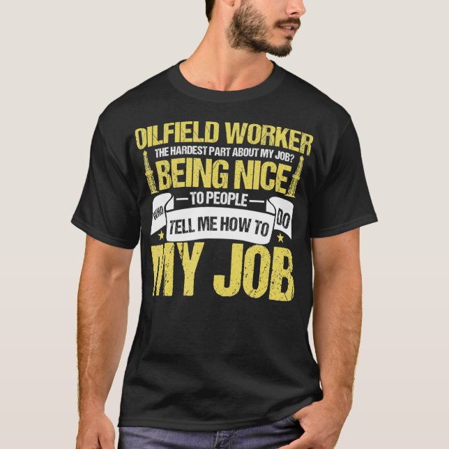 T-shirt Oilfield Worker Roughneck Hardest Part About My (Devant)
