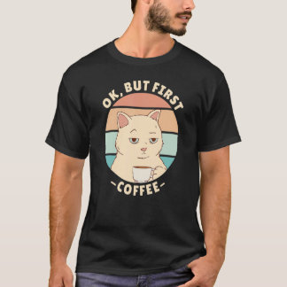 T-shirt Ok but first coffee 2