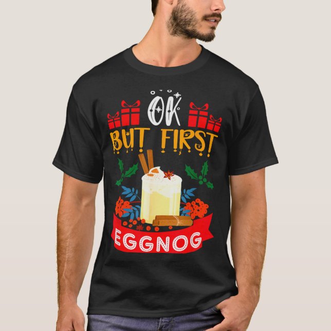 T-shirt Ok But First Eggnog Funny Christmas Eggnog Lover  (Devant)