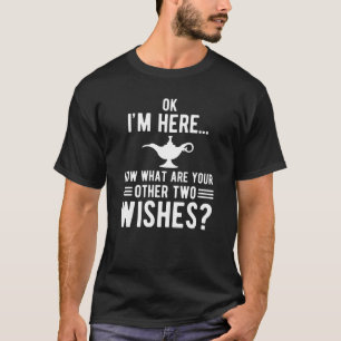 T-shirt Ok, je suis là maintenant, quels sont vos deux au