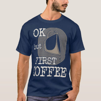 T-shirt Ok, Mais Le Premier Café Drôle Dire Pour Boire Du