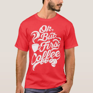 T-shirt Ok, mais premier café drôle à noir blanc lettres s