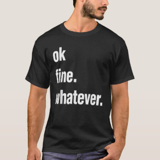 T-shirt Okay Fine Whatever Tee Sarcastic Gift Funny Woman 