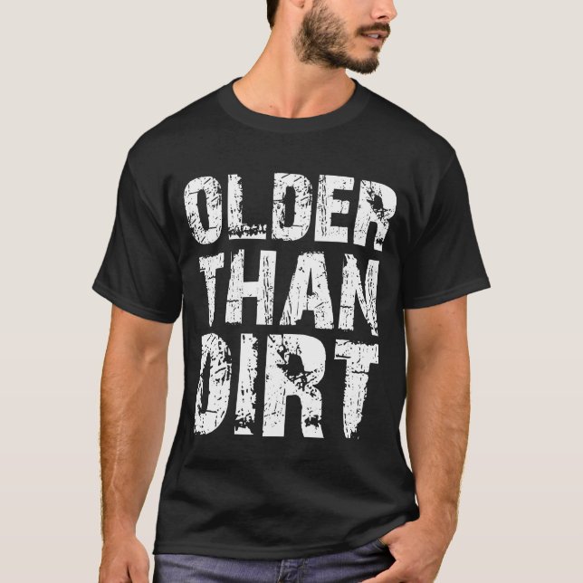 T-shirt Older Than Dirt Funny Old Age Senior Citizen (Devant)