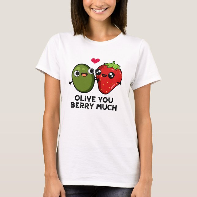 T-shirt Olive You Berry Beaucoup Amusant Fruit Pun (Devant)