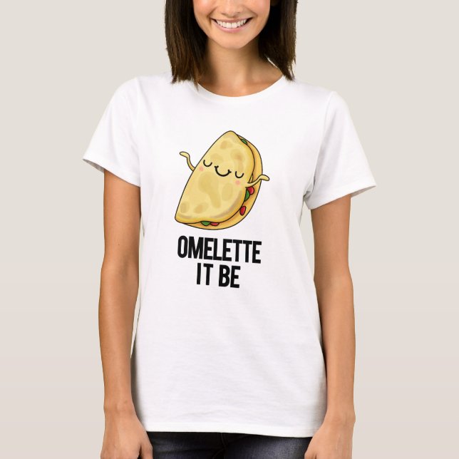 T-shirt Ome-lette It Be Funny Omelet Pun (Devant)