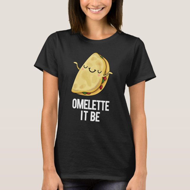 T-shirt Ome-lette It Be Funny Omelet Pun Dark BG (Devant)