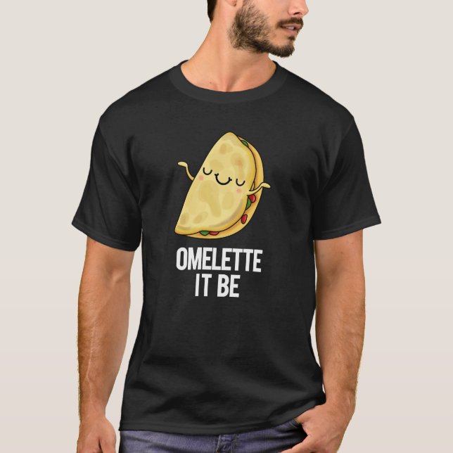 T-shirt Ome-lette It Be Funny Omelet Pun Dark BG (Devant)