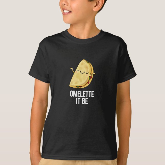 T-shirt Ome-lette It Be Funny Omelet Pun Dark BG (Devant)