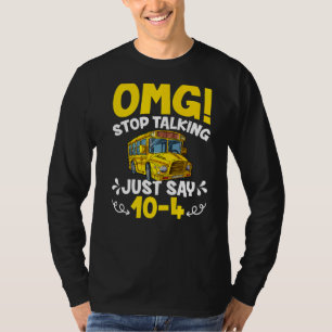 T-shirt OMG Arrêtez De Parler Juste Dire 10-4 Funny School