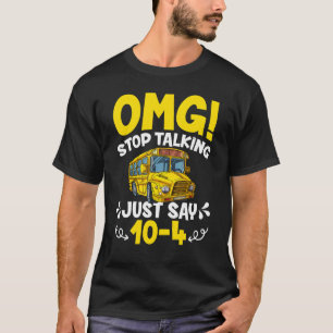T-shirt OMG Arrêtez De Parler Juste Dire 10-4 Funny School