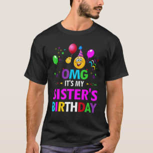 T-shirt Omg C'est l'anniversaire de ma soeur, heureux pour