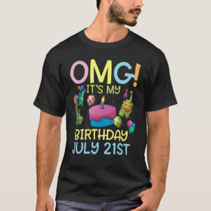 T-shirt Omg C'est mon anniversaire Le 21 Juillet Heureux p