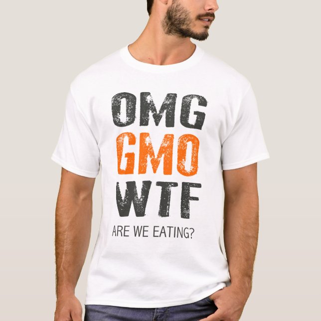 T-SHIRT OMG GMO WTF ? (Devant)