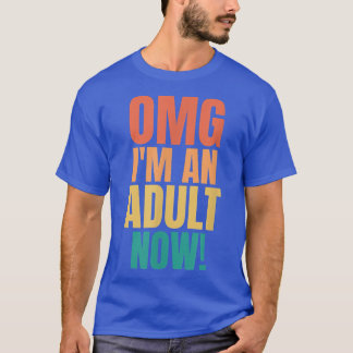 T-shirt OMG I'm An Adult Now Funny 18th Birthday Girls Boy