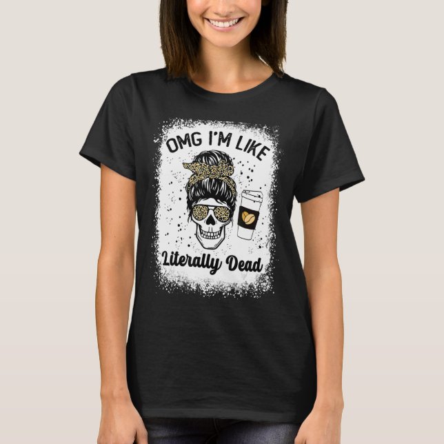 T-shirt omg je suis littéralement mort squelette buvant du (Devant)