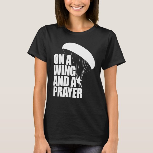 T-shirt On A Wing And A Prayer  Women Paraglider Adventure (Devant)