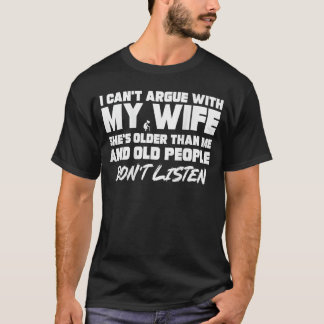 T-shirt ON Back I Cant Argue with My Wife Shes Older Than 