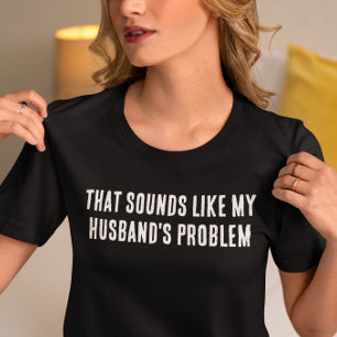 T-shirt On dirait le problème de mon mari