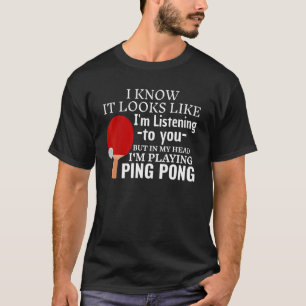 T-shirt On dirait que j'écoute jouer à la table de ping-po