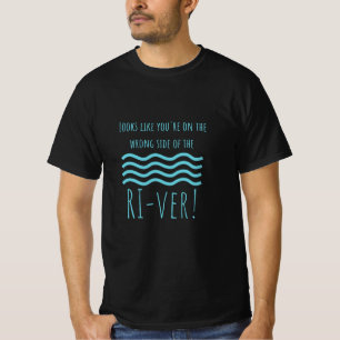 T-shirt On dirait que vous êtes du mauvais côté de la rivi