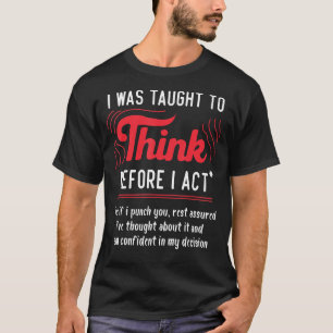 T-shirt On M'A Appris À Réfléchir Avant D'Agir Sarcasme De