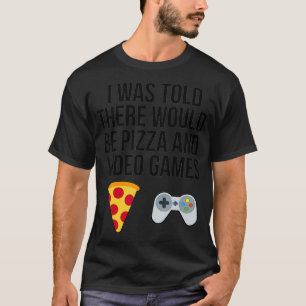 T-shirt On m'a dit qu'il y aurait de la pizza et des jeux 