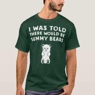 T-shirt On M'A Dit Qu'Il Y Aurait Des Ours Gummy Drôle Gum