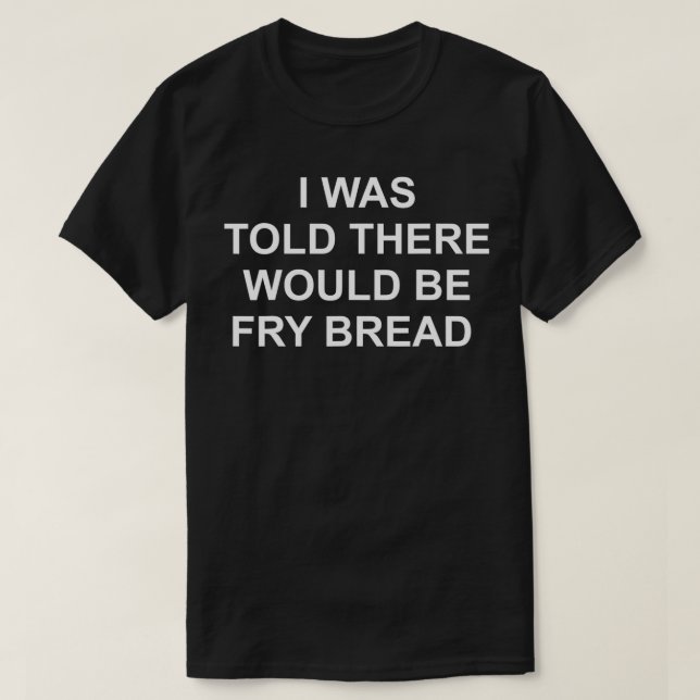 T-shirt On m'a dit qu'il y aurait du pain grillé (Design devant)