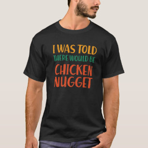 T-shirt On M'A Dit Qu'Il Y Aurait Du Poulet Nugget Drôle F