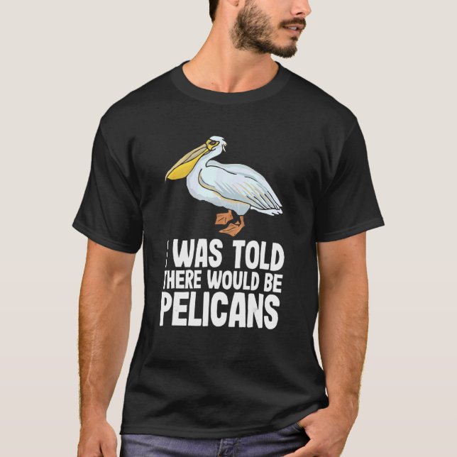 T-shirt On M'A Dit Qu'Il Y Aurait Pélicans Pelecan Funny P (Devant)
