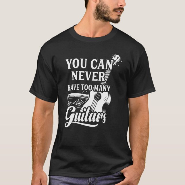 T-shirt On Ne Peut Jamais Avoir Trop De Guitares Musique (Devant)