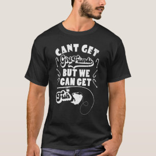 T-shirt On Ne Peut Pas Avoir De Filles, Mais On Peut Avoir
