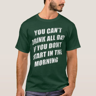 T-shirt On ne peut pas boire toute la journée sans avoir m