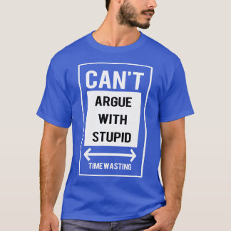 T-shirt On ne peut pas se disputer avec un idiot