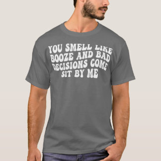 T-shirt on sent l'alcool et les mauvaises décisions vienne