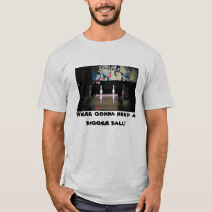 T-shirt On va avoir besoin d'un plus grand bol à boules