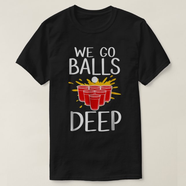 T-shirt On Va Balls Deep Beer Pong Cup Party Drôle J'Aime (Design devant)