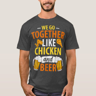 T-shirt On va ensemble comme le poulet et la bière Amour d