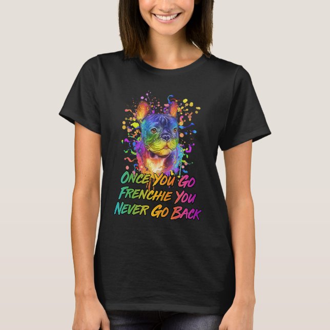 T-shirt Once You Go Frenchie Never Go Back Rescue Dog Fren (Devant)