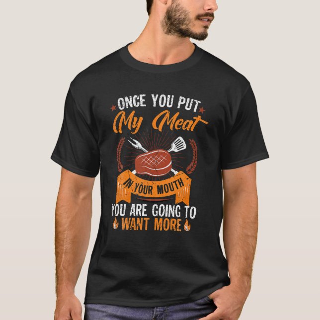 T-shirt Once You Put My Meat In Your Mouth You're Going (Devant)