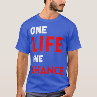 T-shirt One life one chance